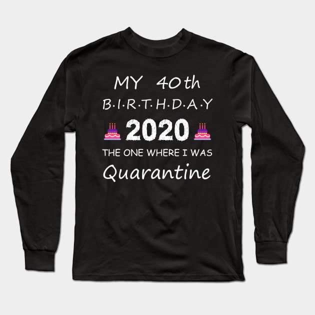 40th Birthday Quarantine Long Sleeve T-Shirt by EmmaShirt